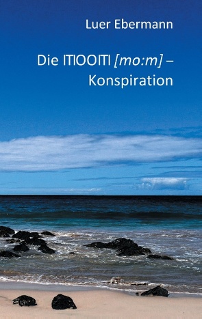 Die ITIOOITI (mo:m) – Konspiration von Ebermann,  Luer