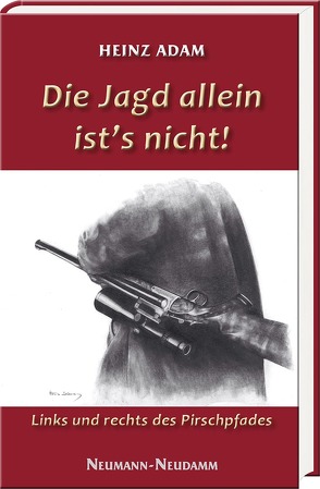 Die Jagd allein ist’s nicht! von Adam,  Heinz