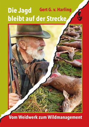 Die Jagd bleibt auf der Strecke von v. Harling,  Gert G.