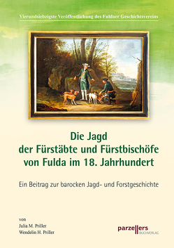 Die Jagd der Fürstäbte und Fürstbischöfe von Fulda im 18. Jahrhundert von Fuldaer Geschichtsverein