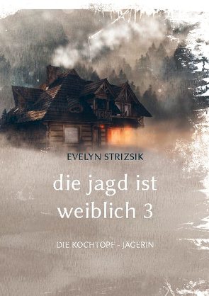 Die Jagd ist Weiblich 3 von Strizsik,  Evelyn