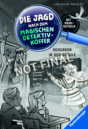 Die Jagd nach dem magischen Detektivkoffer, Band 6: Schurken in der Schule von Fix,  Patrick, Stronk,  Cally