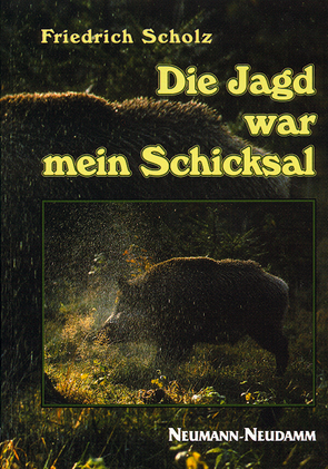 Die Jagd war mein Schicksal von Scholz,  Friedrich