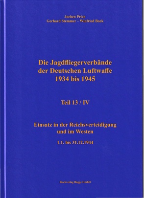 Die Jagdfliegerverbände der Deutschen Luftwaffe 1934 bis 1945 Teil 13 / IV von Bock,  Winfried, Prien,  Jochen, Stemmer,  Gerhard