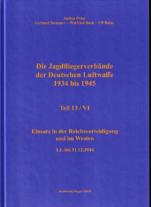 Die Jagdfliegerverbände der Deutschen Luftwaffe 1934 bis 1945 Teil 13 / VI von Balke,  Ulf, Prien,  Jochen, Stemmer,  Gerhard