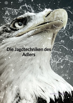 Die Jagdtechniken des Adlers von Sommer,  Sophie