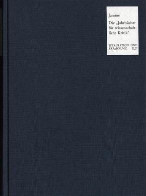 Die ›Jahrbücher für wissenschaftliche Kritik‹ – Hegels Berliner Gegenakademie von Clairmont,  Heinrich, Cometa,  Michele, D'Hondt,  Jacques, Engelhardt,  Dietrich von, Feilchenfeldt,  Konrad, Grathoff,  Dirk, Hamlin,  Cyrus, Hogemann,  Friedrich, Jamme,  Christoph, Kruse,  Joseph A, Lambrecht,  Lars, Markiewicz,  Barbara, Menze,  Clemens, Obenaus,  Sybille, Pinna,  Giovanna, Rückert,  Joachim, Schneider,  Helmut, Scholtz,  Gunter, Simpson,  Patricia Anne, Vieweg,  Klaus, Waszek,  Norbert