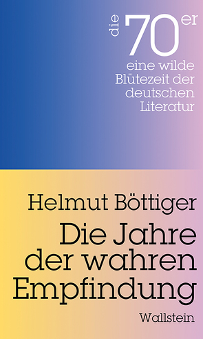 Die Jahre der wahren Empfindung von Böttiger,  Helmut