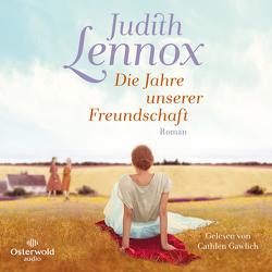 Die Jahre unserer Freundschaft von Ciletti,  Mechtild, Gawlich,  Cathlen, Lennox,  Judith, Robertz,  Lina, Wehnes,  Constanze