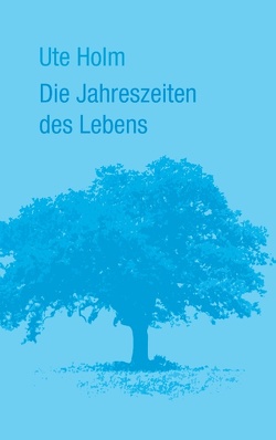 Die Jahreszeiten des Lebens von Holm,  Ute