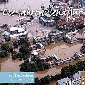 Die Jahrtausendflut 2002 in Sachsen von Helfricht,  Jürgen, Helfricht,  Karina