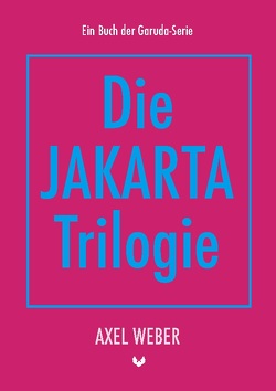 Die Jakarta Trilogie von Weber,  Axel