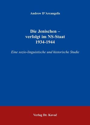 Die Jenischen – verfolgt im NS-Staat 1934-1944 von Arcangelis,  Andrew