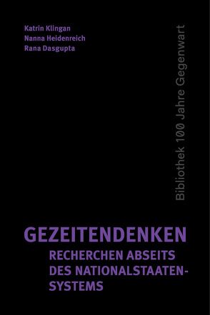 Gezeitendenken – Recherchen abseits des Nationalstaatensystems von Dasgupta,  Rana, Heidenreich,  Nanna, Klingan,  Katrin