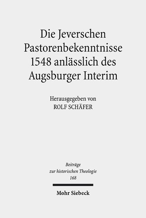 Die Jeverschen Pastorenbekenntnisse 1548 anlässlich des Augsburger Interim von Schaefer,  Rolf