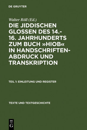 Die jiddischen Glossen des 14.-16. Jahrhunderts zum Buch »Hiob« in Handschriftenabdruck und Transkription von Brünnel,  Gabriele, Fuchs,  Maria, Gehlen,  Liliane, Röll,  Walter, Stern-Schulze,  Heidi, Winter,  Carla