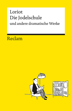 Die Jodelschule und andere dramatische Werke | Die beliebtesten und bekanntesten Sketche von Loriot | Reclams Universal-Bibliothek von Loriot, Schwanebeck,  Wieland