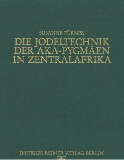 Die Jodeltechnik der Aka-Pygmäen in Zentralafrika von Fürniss,  Susanne, Jungraithmayr,  Herrmann, Möhlig,  W J