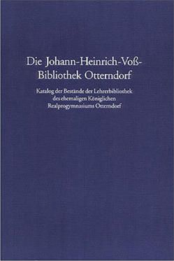 Die Johann-Heinrich-Voß-Bibliothek Otterndorf. Katalog der Bestände der Lehrerbibliothek des ehemaligen Königlichen Realprogymnasiums Otterndorf (ehedem Höhere Bürgerschule). von Baudach,  Frank, Behne,  Axel, Schwerin,  Kerstin Gräfin von