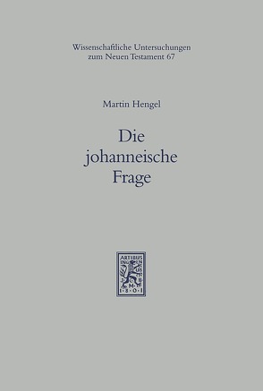 Die johanneische Frage von Frey,  Jörg, Hengel,  Martin