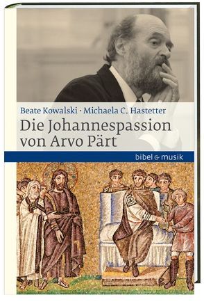 Die Johannespassion von Arvo Pärt von Hastetter,  Michaela C., Kowalski,  Beate