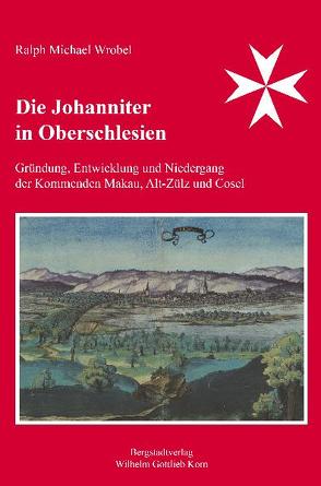 Die Johanniter in Oberschlesien von Wrobel,  Ralph Michael