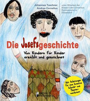 Die Josefsgeschichte – Von Kindern für Kinder erzählt und gezeichnet. Mit Anleitungen für eine kreative Schreib- und Theaterwerkstatt von Cornelius,  Andrea, Taschner,  Johannes