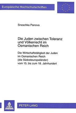 Die Juden zwischen Toleranz und Völkerrecht im Osmanischen Reich von Panova,  Sneschka