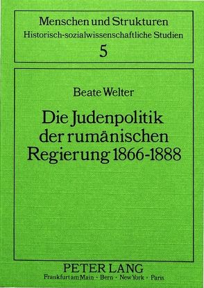 Die Judenpolitik der rumänischen Regierung 1866-1888 von Welter,  Beate