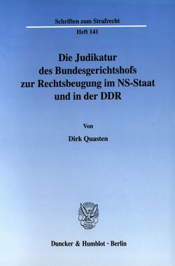 Die Judikatur des Bundesgerichtshofs zur Rechtsbeugung im NS-Staat und in der DDR. von Quasten,  Dirk