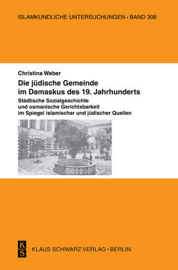 Die jüdische Gemeinde im Damaskus des 19. Jahrhunderts. von Weber,  Christina