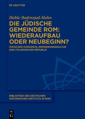 Die jüdische Gemeinde Roms: Wiederaufbau oder Neubeginn? von Badrnejad-Hahn,  Hahle