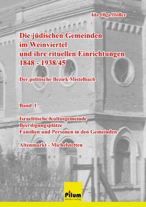 Die jüdischen Gemeinden im Weinviertel und ihre rituellen Einrichtungen 1848-1939/45 – der politische Bezirk Mistelbach – Auslieferung durch: Ida Olga Höfler, helikon@gmx.at,+436767287931 von Höfler,  Ida Olga