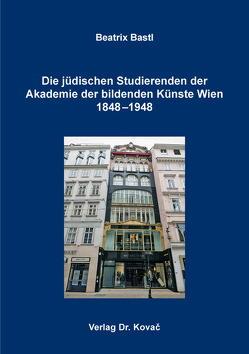 Die jüdischen Studierenden der Akademie der bildenden Künste Wien 1848–1948 von Bastl,  Beatrix