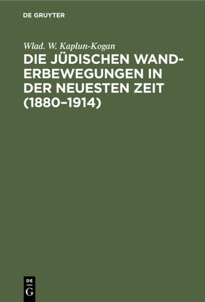 Die jüdischen Wanderbewegungen in der neuesten Zeit (1880–1914) von Kaplun-Kogan,  Wlad. W.