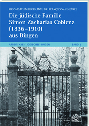 Die jüdische Familie Simon Zacharias Coblenz (1836-1910) aus Bingen von Dr. Van Menxel,  Francois, Hoffmann,  Hans Joachim