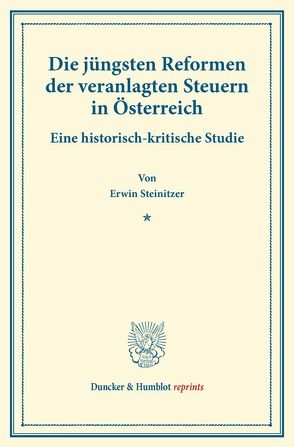 Die jüngsten Reformen der veranlagten Steuern in Österreich. von Steinitzer,  Erwin
