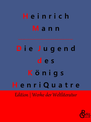 Die Jugend des Königs Henri Quatre von Gröls-Verlag,  Redaktion, Mann,  Heinrich