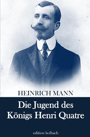 Die Jugend des Königs Henri Quatre von Mann,  Heinrich