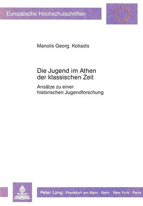 Die Jugend im Athen der klassischen Zeit von Koliadis,  Emmanouil