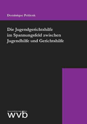 Die Jugendgerichtshilfe im Spannungsfeld zwischen Jugendhilfe und Gerichtshilfe von Pohlenk,  Dominique