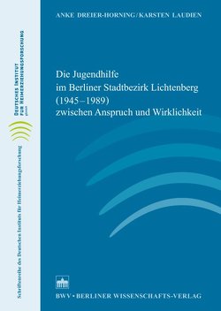 Die Jugendhilfe im Berliner Stadtbezirk Lichtenberg (1945–1989) zwischen Anspruch und Wirklichkeit von Dreier-Horning,  Anke, Laudien,  Karsten