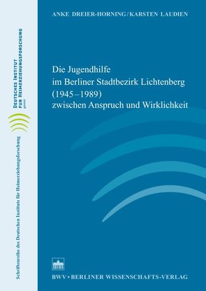 Die Jugendhilfe im Berliner Stadtbezirk Lichtenberg (1945–1989) zwischen Anspruch und Wirklichkeit von Dreier-Horning,  Anke, Laudien,  Karsten