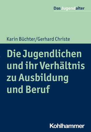 Die Jugendlichen und ihr Verhältnis zu Ausbildung und Beruf von Büchter,  Karin, Christe,  Gerhard, Goeppel,  Rolf