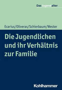 Die Jugendlichen und ihr Verhältnis zur Familie von Ecarius,  Jutta, Goeppel,  Rolf, Oliveras,  Ronnie, Schierbaum,  Anja, Wester,  Nadia