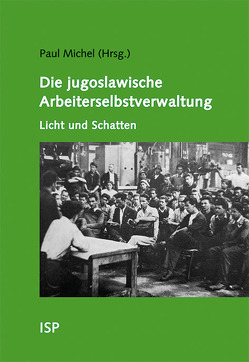 Die jugoslawische Arbeiterselbstverwaltung – Licht und Schatten von Dérens,  Jean-Arnault, Michel,  Paul, Samary,  Catherine