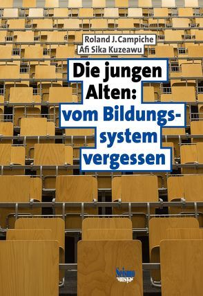 Die jungen Alten: vom Bildungssystem vergessen von Campiche,  Roland J., Kuzeawu,  Afi Sika