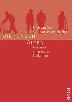 Die jungen Alten von Auth,  Diana, Biggs,  Simon, Ekerdt,  David J., Estes,  Caroll L., Featherstone,  Mike, Gerard,  Lenore E., Gilleard,  Chris, Goeckenjan,  Gerd, Hepworth,  Mike, Holstein,  Martha B., Katz,  Stephen, Kondratowitz,  Hans-Joachim von, Laws,  Glenda, Lessenich,  Stephan, Minkler,  Meredith, Öberg,  Peter, Pichler,  Barbara, Powell,  Jason L., Schroeter,  Klaus R, Spindler,  Mone, Swan,  James H., van Dyk,  Silke