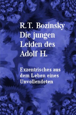 Die jungen Leiden des Adolf H. von Bozinsky,  R. T.