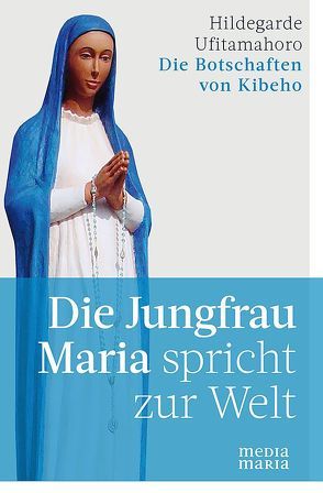 Die Jungfrau Maria spricht zur Welt von Ufitamahoro,  Hildegarde